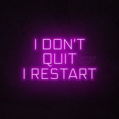 a neon sign that says i don't quit, i restart