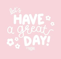 the words, let's have a great day written in white on a pink background