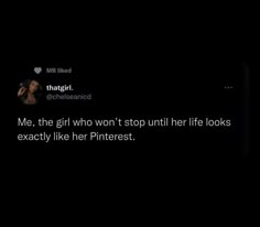 the text reads, me, the girl who won't stop until her life looks exactly like her pinterest