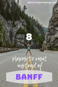 a person standing on the side of a road with text overlay that reads 8 places to visit instead of banff