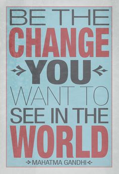 a blue and red poster with the words be the change you want to see in the world