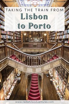 the inside of a library with stairs and bookshelves in it, text reads taking the train from lisbon to porto