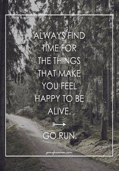 a quote on the road that says, always find time for the things that make you feel happy to be alive