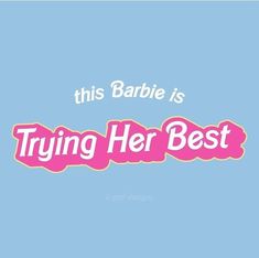 this baby is trying her best with the words,'this barbie is trying her best '