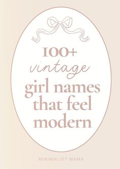 a quote that reads,'100 + vintage girl names that feel modern minimalist mama