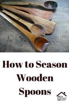 wooden spoons are stacked on top of each other with the words how to season wooden spoons