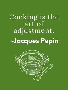 a green poster with the words cooking is the art of adjustments, jacques pepin