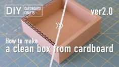 how to make a clean box from cardboard - step by step instructions for beginners