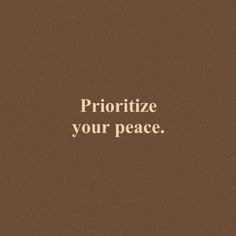 the words prioritize your peace on a brown background