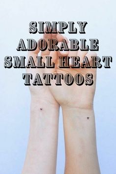 two hands holding each other with the words simply adorable small heart tattoos