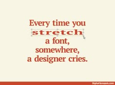 a quote that says every time you stretch a font, somewhere, a designer cries