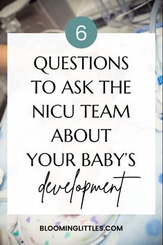 a baby's birth announcement with the text 6 questions to ask the nicu team about your baby's development