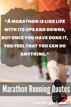 marathon is like life with its ups and downs, but once you have done it, you feel that you can do anything