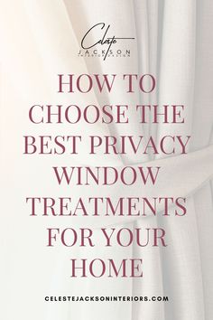 curtains with the words how to choose the best privacy window treatments for your home?