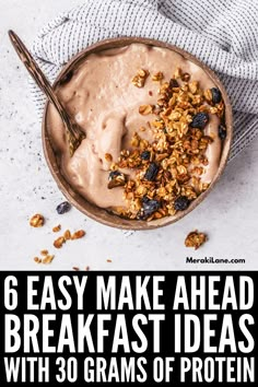 a bowl filled with granola and yogurt next to the words 6 easy make ahead breakfast ideas with 30 grains of protein