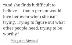 a quote with the words and she finds it difficult to believe that a person would love her even when she isn't trying