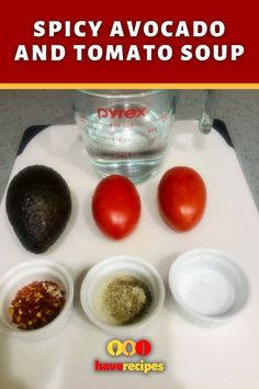 the ingredients for spicy avocado and tomato soup