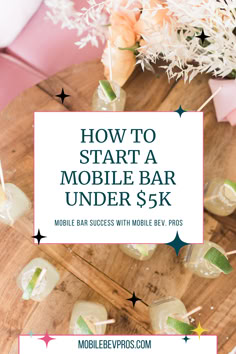 the text how to start a mobile bar under $ 5k on a wooden table