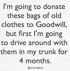 a quote that reads, i'm going to donate these bags of old clothes to god