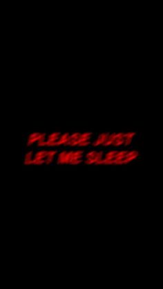 the text please not let me go is shown in red on a dark black background