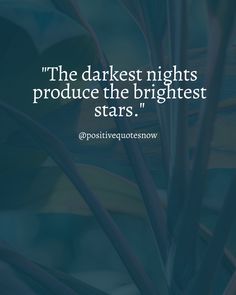 the darkest nights produce the brightest stars - positive quotes about life and love