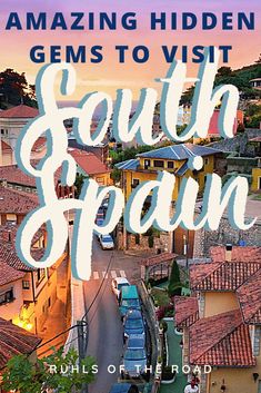 an aerial view of a town with the words, amazing hidden gems to visit south spain