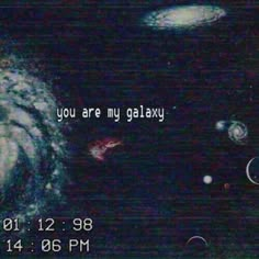 an image of some planets in the sky with words above them that read, you are my galaxy