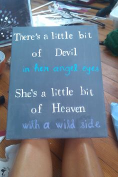 there's a little bit of devil in her anger eyes she's a little bit of heaven with a wild side