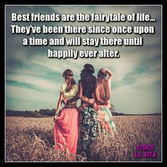 two women standing in a field with the caption best friends are the fairy tale of life they've been there since once upon a time and will stay there until happily ever after