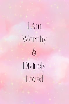 the words i am worthy and divinely loved against a pink background with gold stars