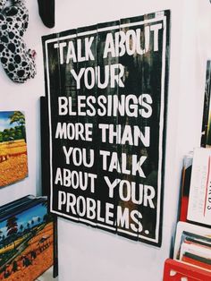 a black and white sign that says talk about your blessinges more than you talk about your problems