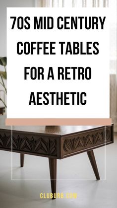 a coffee table with the words 70's mid century coffee tables for a retro aesthetic