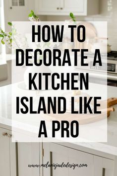 How to Decorate a Kitchen Island Like a Pro With These 10 Easy Ideas! - Melanie Jade Design Kitchen Island Decorating Ideas, Kitchen Island Centerpiece, Kitchen Island Decor Ideas, Kitchen With Big Island, Kitchen Island Styling, Kitchen With Long Island, Wooden Chargers, Countertops Quartz, Cozy Forest