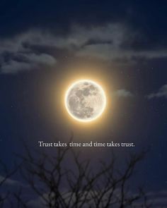 a full moon with the words trust takes time and takes trust