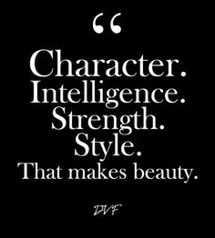 a quote that reads character intelligence strength style that makes beauty, and it is written in white