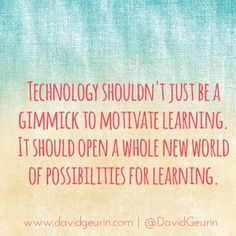 a pink and blue background with the words technology shouldn't just be a gimmick to motivate learning it should open a whole new world of possibilities for learning