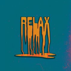 the word relax is painted orange and yellow on a blue background with dripping liquids