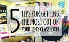 a classroom with the text 5 tips for getting the most out of your tiny classroom