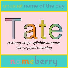 an unusual name of the day tate is a strong single - syllable sumname with a joyful meaning