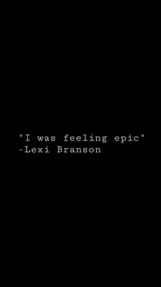 a black background with the words i was feeling epic - text branson