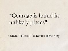 a quote from j r r tollen about courage is found in unlikely places