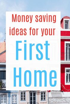 the words money saving ideas for your first home are in front of a red and white house