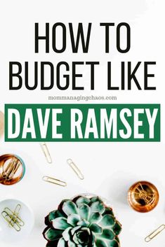 a white table topped with office supplies and a green plant next to the words how to budget like dave ramsay