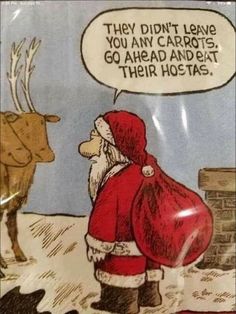 a cartoon depicting santa claus looking at a deer with a thought bubble above it that says, they don't leave you any carrots, go ahead and eat their hoeats