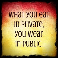 a quote about what you eat in private, you wear in public on an orange and yellow background