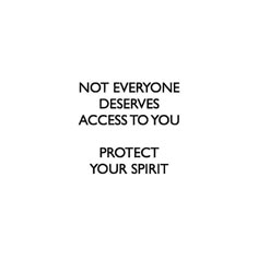 a black and white photo with the words not everyone deserves access to you protect your spirit