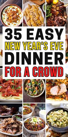 a collage of photos with the words 35 easy new year's eve dinner for a crowd