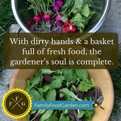 a bowl filled with greens and radishes next to a sign that says, with dirty hands & a basket full of fresh food the gardener's soul is complete