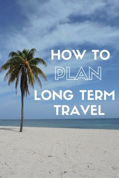 a palm tree on the beach with text overlay how to plan long term travel