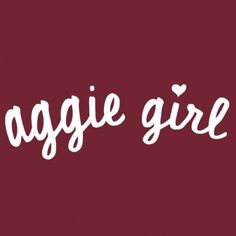 the words aggie girl written in white on a maroon background, with a small heart